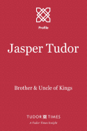 Jasper Tudor: Brother and Uncle of Kings