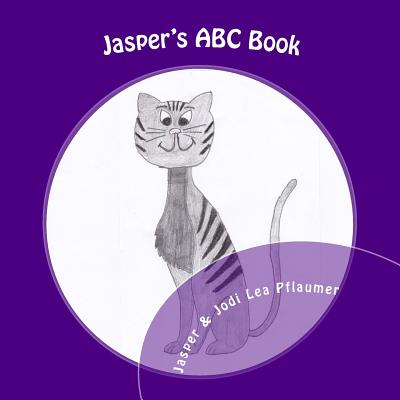 Jasper's ABC Book: A Journey Through the Alphabet by a Cat with an Attitude! - Housecat, Jasper the, and Pflaumer, Jodi Lea