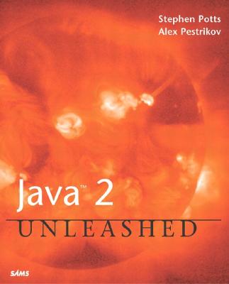 Java 2 Unleashed - Potts, Stephen, M.a, and Pestrikov, Alex