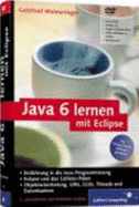 Java 6 Lernen Mit Eclipse-F?r Programmieranf?nger Geeignet, Auf Basis Des Callisto-Paketes Mit Dvd (Gebundene Ausgabe) Von Gottfried Wolmeringer Galileo Press