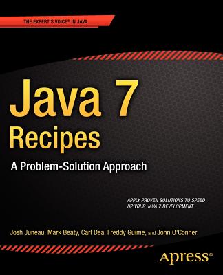 Java 7 Recipes: A Problem-Solution Approach - Juneau, Josh, and Beaty, Mark, and Dea, Carl