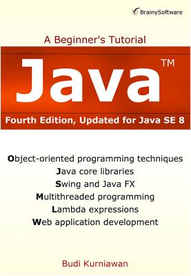 Java: A Beginner's Tutorial (4th Edition) - Kurniawan, Budi