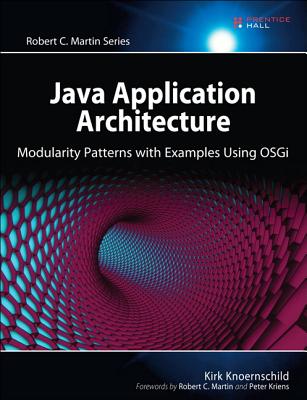 Java Application Architecture: Modularity Patterns with Examples Using Osgi - Knoernschild, Kirk