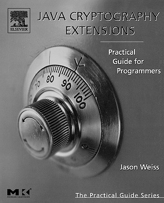 Java Cryptography Extensions: Practical Guide for Programmers - Weiss, Jason