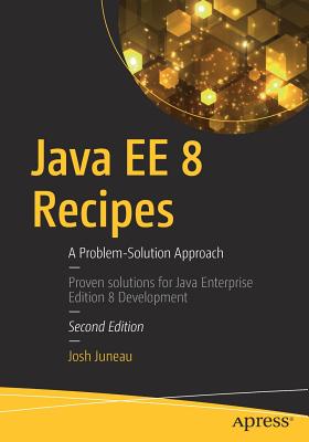 Java EE 8 Recipes: A Problem-Solution Approach - Juneau, Josh