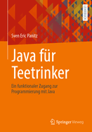 Java f?r Teetrinker: Ein funktionaler Zugang zur Programmierung mit Java