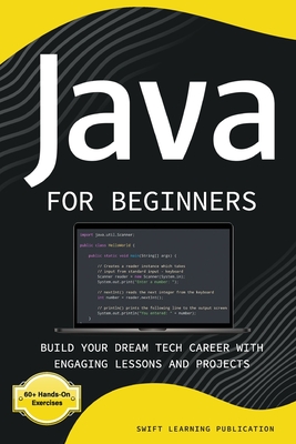 Java for Beginners: Build Your Dream Tech Career with Engaging Lessons and Projects - Publication, Swift Learning