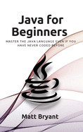 Java For Beginners: Master The Java Language Even If You Have Never Coded Before