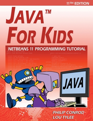 Java For Kids: NetBeans 11 Programming Tutorial - Conrod, Philip, and Tylee, Lou