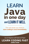 Java: Learn Java in One Day and Learn It Well. Java for Beginners with Hands-On Project.