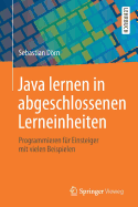 Java Lernen in Abgeschlossenen Lerneinheiten: Programmieren Fr Einsteiger Mit Vielen Beispielen