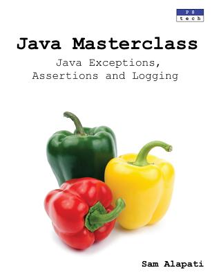 Java Masterclass: Java Exceptions, Assertions and Logging - Alapati, Sam