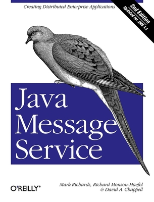 Java Message Service: Creating Distributed Enterprise Applications - Richards, Mark, Dr., and Monson-Haefel, Richard, and Chappell, David