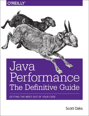Java Performance: The Definitive Guide: Getting the Most Out of Your Code - Oaks, Scott