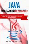 Java Programming for Beginners: Top Primary Programming Language for Developers at Top Companies. a Practical Guide you Can't Miss to Learn Java in 7 Days or Less, with Hands-on Projects.