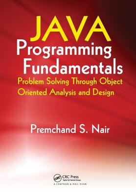 Java Programming Fundamentals: Problem Solving Through Object Oriented Analysis and Design - Nair, Premchand S.
