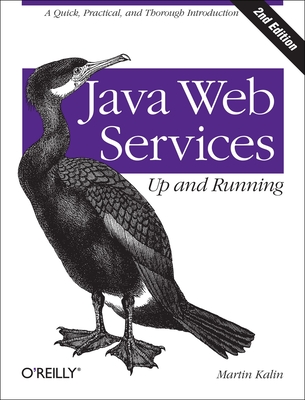 Java Web Services: Up and Running: A Quick, Practical, and Thorough Introduction - Kalin, Martin
