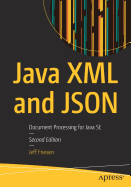 Java XML and Json: Document Processing for Java Se