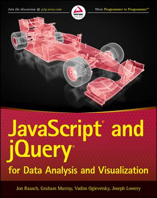 JavaScript and Jquery for Data Analysis and Visualization - Raasch, Jon, and Murray, Graham, and Ogievetsky, Vadim