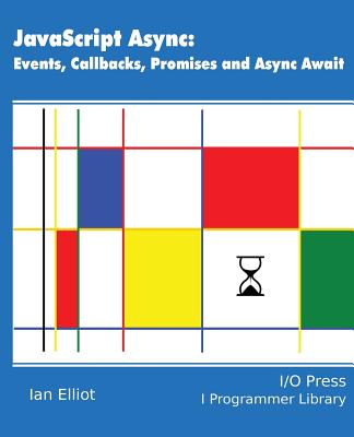 JavaScript Async: Events, Callbacks, Promises and Async Await - Elliot, Ian