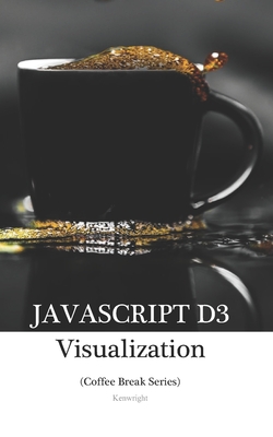 JavaScript D3 in 20 Minutes: (Coffee Break Series) - Kenwright