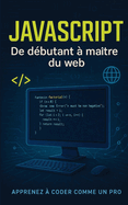 JavaScript: De d?butant ? ma?tre du web