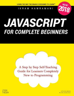 JavaScript for Complete Beginners: A Step by Step Self-Teaching Guide for Learners Completely New to Programming - Hawramani, Ikram