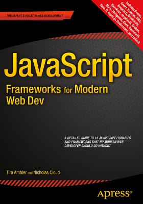 JavaScript Frameworks for Modern Web Dev - Ambler, Tim, Professor, and Cloud, Nicholas