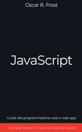 JavaScript: Guida alla programmazione web e web-app. Contiene esempi di codice ed esercizi pratici.