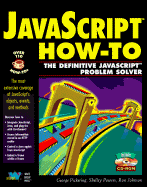 JavaScript How-To: The Definitive JavaScript Problem Solver, with CDROM - Pickering, George, and Powers, Shelley, and Johnson, Ron