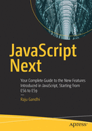 JavaScript Next: Your Complete Guide to the New Features Introduced in Javascript, Starting from Es6 to Es9