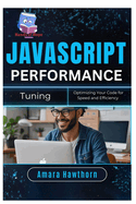 JavaScript Performance Tuning: Optimizing Your Code for Speed and Efficiency