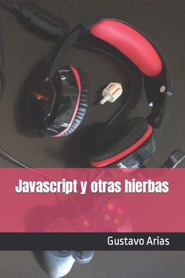 Javascript y otras hierbas - Arias, Gustavo