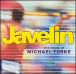 Javelin: The Music of Michael Torke - 
