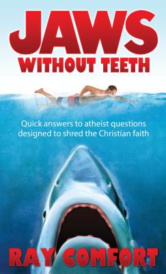 Jaws Without Teeth: Quick Answers to Atheist Questions Designed to Shred the Christian Faith. - Comfort, Ray, Sr.