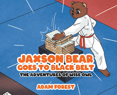 Jaxson Bear Goes To Black Belt: The Adventures of Wise Owl