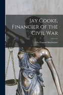 Jay Cooke, Financier of the Civil War