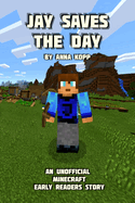 Jay Saves the Day: An Unofficial Minecraft Story For Early Readers