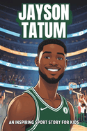 Jayson Tatum Biography: An Inspiring Sport Story for Kids- The Rise of a Basketball Superstar.