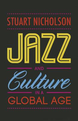 Jazz and Culture in a Global Age - Nicholson, Stuart
