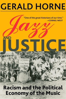 Jazz and Justice: Racism and the Political Economy of the Music - Horne, Gerald