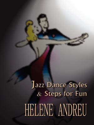 Jazz Dance Styles and Steps for Fun - Andreu, Helene