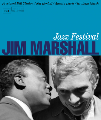 Jazz Festival: Jim Marshall - Marsh, Graham, and Clinton, Bill (Foreword by), and Hentoff, Nat (Introduction by)