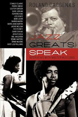 Jazz Greats Speak: Interviews with Master Musicians - Baggens, Roland