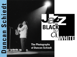Jazz in Black and White: The Photographs of Duncan Schiedt