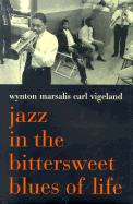 Jazz in the Bittersweet Blues of Life - Marsalis, Wynton, and Vigeland, Carl