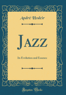 Jazz: Its Evolution and Essence (Classic Reprint)