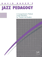 Jazz Pedagogy: A Comprehensive Method of Jazz Education for Teacher and Student