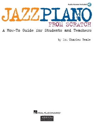 Jazz Piano from Scratch: A How-To Guide for Students and Teachers - Beale, Charles (Composer)