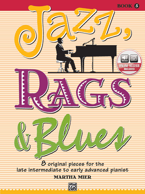 Jazz, Rags & Blues, Bk 5: 8 Original Pieces for the Later Intermediate to Early Advanced Pianist, Book & Online Audio - Mier, Martha (Composer)
